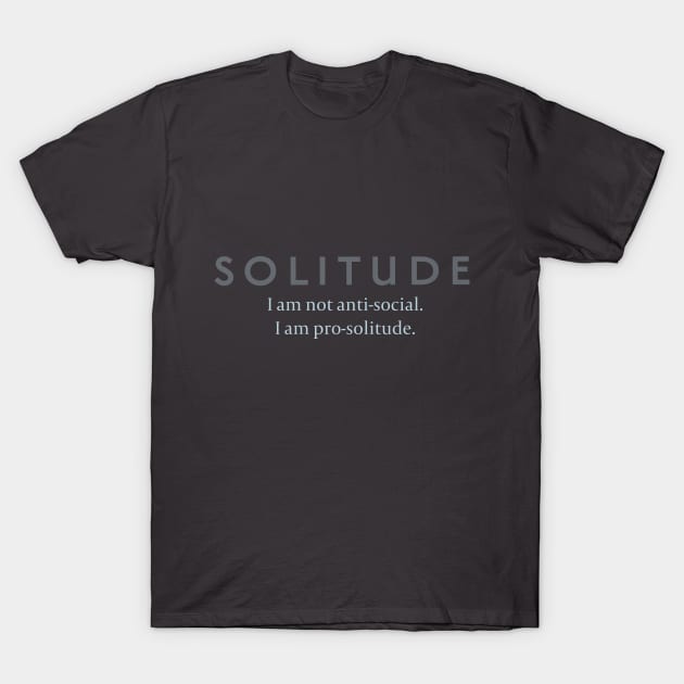 Solitude: Not Anti-Social, Pro-Solitude T-Shirt by Stonework Design Studio